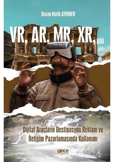 VR AR MR XR gibi Dijital Araçların Destinasyon Reklam ve İletişim Pazarlamasında Kullanımı - Hasan Malik Aydıner - Gece Kitaplığı