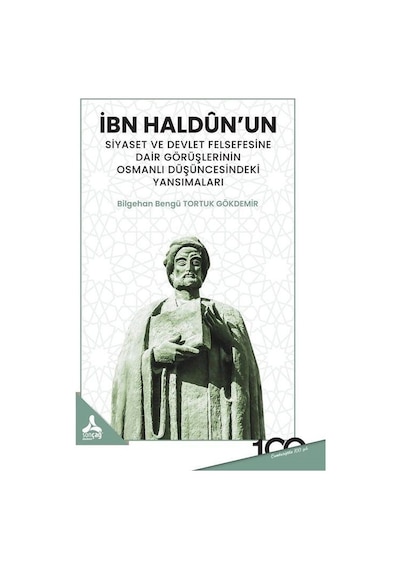 İbn Haldun'un Siyaset ve Devlet Felsefesine Dair Görüşlerinin Osmanlı Düşüncesindeki Yansımaları  - Bilgehan Bengü Torkuk Gökdemir  - Sonçağ Yayınları