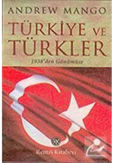 Türkiye ve Türkler : 1938'Den Günümüze / Andrew Mango