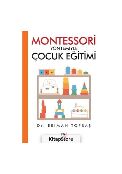 Montessori Yöntemiyle Çocuk Eğitimi / Dr. Eriman Topbaş