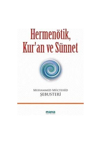 Hermenötik Kur'an ve Sünnet - Muhammed Müctehid Şebusteri - Mana Yayınları