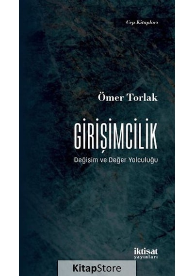 Girişimcilik: Değişim ve Değer Yolculuğu - Cep Kitapları - Ömer Torlak - İktisat Yayınları