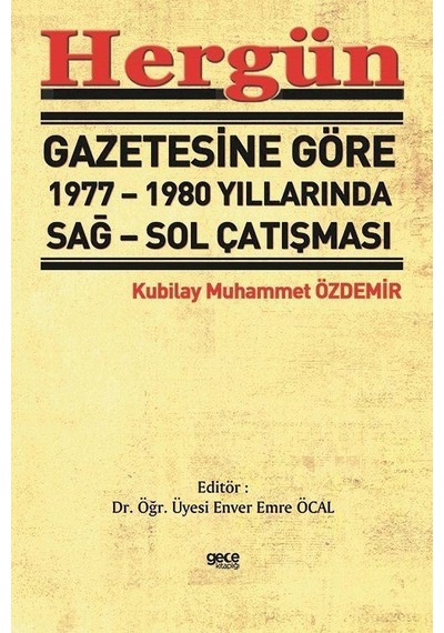 Hergün Gazetesine Göre 1977 - 1980 Yıllarında Sağ - Sol Çatışması - Kubilay Muhammet Özdemir - Gece Kitaplığı