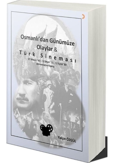 Osmanlı'dan Günümüze Olaylar Ve Türk Sineması / Yalçın Özgül