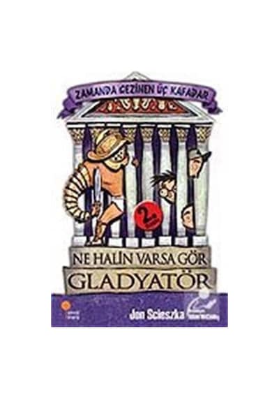 Zamanda Gezinen Üç Kafadar - Ne Halin Varsa Gör Gladyatör - Jon Scieszka - Günışığı Kitaplığı