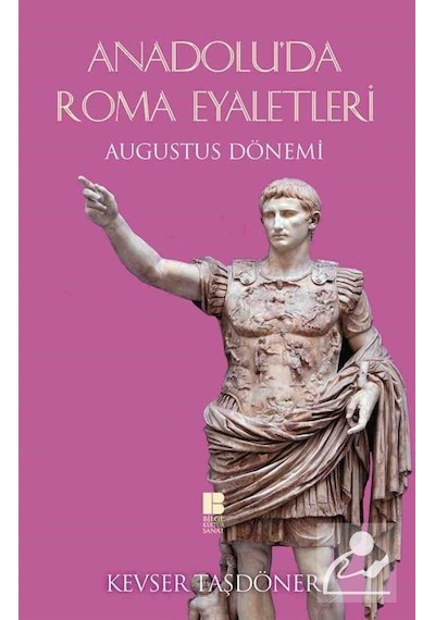 Anadolu'da Roma Eyaletleri - Kevser Taşdöner - Bilge Kültür Sanat