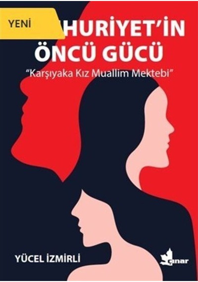 Cumhuriyet'in Öncü Gücü - Karşıyaka Kız Muallim Mektebi - Yücel İzmirli - Çınar Yayınları