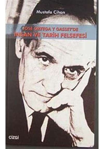 Jose Ortega Y Gasset'de İnsan Ve Tarih Felsefesi - Mustafa Cihan - Çizgi Kitabevi