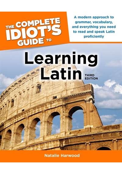 The Complete Idiot's Guide to Learning Latin, 3rd Edition 9781592575343