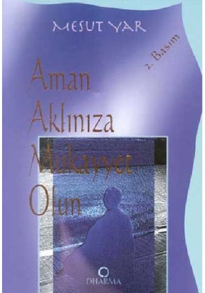 Aman Aklınıza Mukayyet Olun