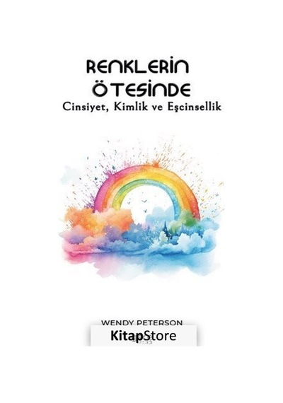 Renklerin Ötesinde / Cinsiyet, Kimlik Ve Eşcinsellik / Wendy P...