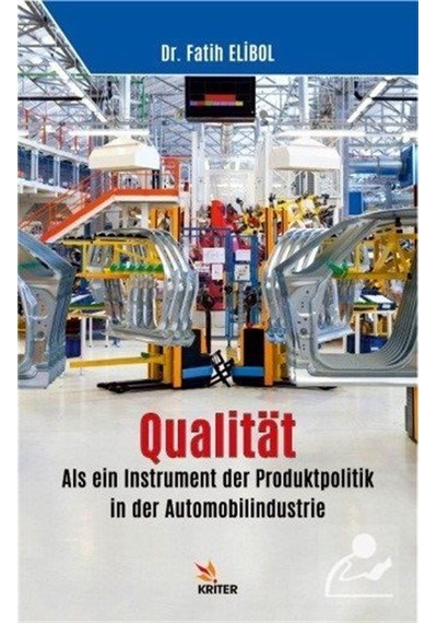 Qualitat: Als ein Instrument der Produktpolitik in der Automobilindustrie - Fatih Elibol - Kriter