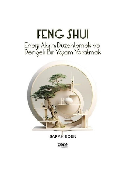 Feng Shui - Enerji Akışını Düzenlemek ve Dengeli Bir Yaşam Yaratmak - Sarah Eden - Gece Kitaplığı