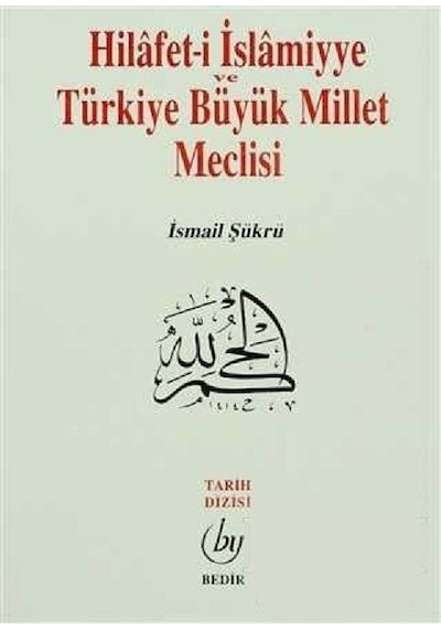 Hilafet-i İslamiyye Ve Türkiye Büyük Millet Meclisi / İsmail Ş...