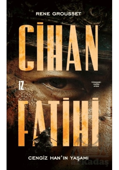 Cihan Fatihi: Cengiz Han In Yaşamı İz Yayıncılık