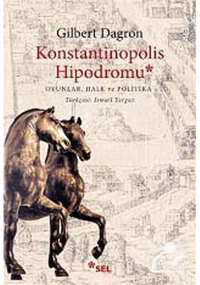 Konstantinopolis Hipodromu - Gilbert Dagron - Sel Yayıncılık