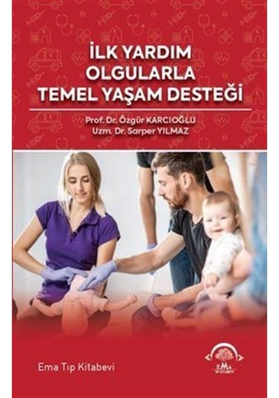İlk Yardım Olgularla Temel Yaşam Desteği - Sarper Yılmaz - Ema Tıp Kitabevi