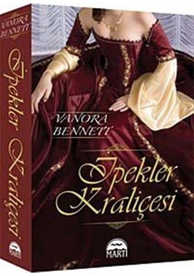 İpekler Kraliçesi - Vanora Bennett - Martı Yayınları