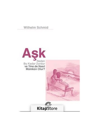 Aşk Neden Bu Kadar Zordur ve Yine De Nasıl Mümkün Olur? / Wilh...