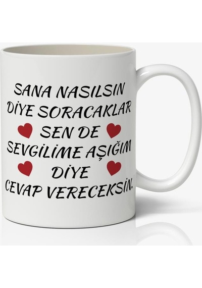 Sana Nasılsın Diye Soracaklar Sen De Sevgilime Aşığım Diye Cevap Vereceksin Baskılı Kupa Bardak Kahve Kupa Bardak