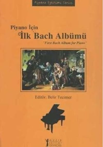 Piyano İçin İlk Bach Albümü - Belir Tecimer Kasap - Müzik Eğitimi Yayınları