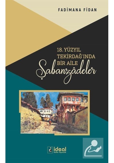 18. Yüzyıl Tekirdağ'ında Bir Aile Şabanzadeler - Fadimana Fidan - İdeal Kültür Yayıncılık