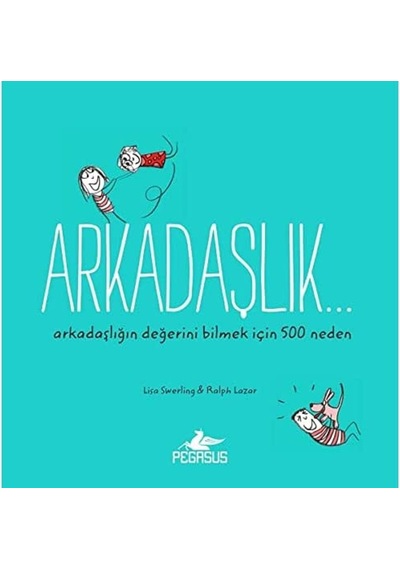 Arkadaşlık... Arkadaşlığın Değerini Bilmek İçin 500 Neden