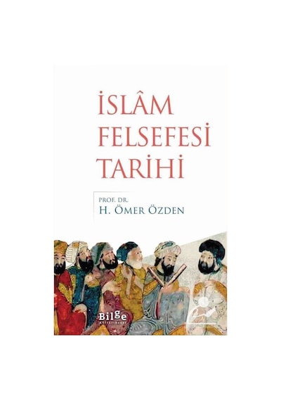 İslam Felsefesi Tarihi - H. Ömer Özden - Bilge Kültür Sanat
