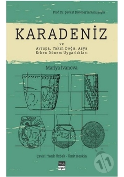 Karadeniz ve Avrupa - Yakın Doğu - Asya Erken Dönem Uygarlıkları - Mariya Ivanova - Koyu Siyah