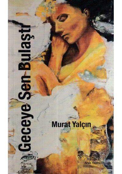 Geceye Sen Bulaştı - Murat Yalçın - Arya Yayıncılık