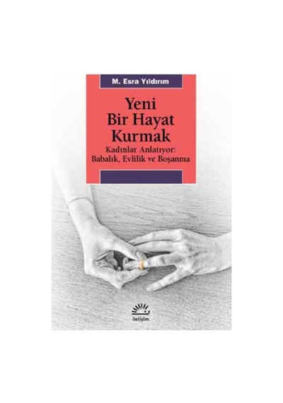 Yeni Bir Hayat Kurmak - M. Esra Yıldırım - İletişim Yayınları