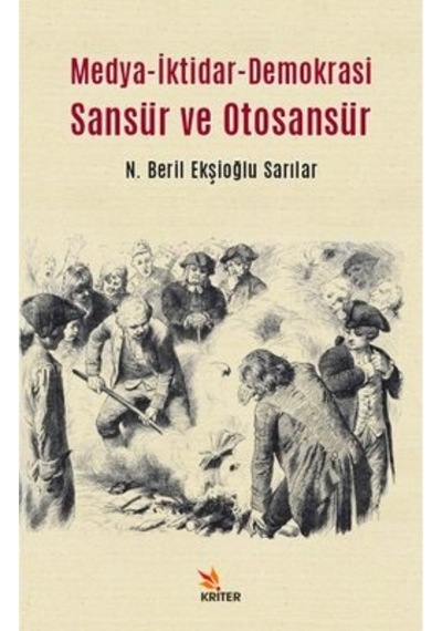 Medya - İktidar - Demokrasi Sansür ve Otosansür - N. Beril Ekşioğlu Sarılar - Kriter