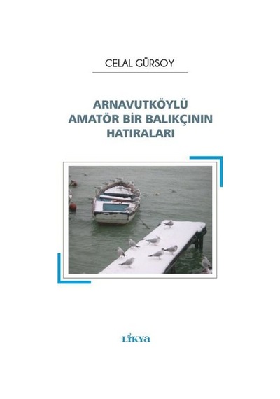 Arnavutköylü Amatör Bir Balıkçının Hatıraları - Celal Gürsoy - Likya