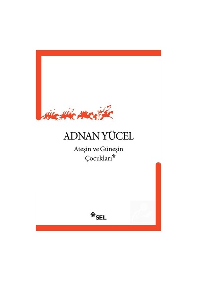Ateşin Ve Güneşin Çocukları / Adnan Yücel