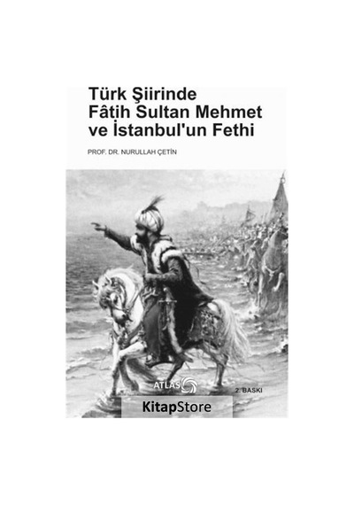 Türk Şiirinde Fatih Sultan Mehmet ve İstanbul'un Fethi - Nurullah Çetin - Atlas Kitap
