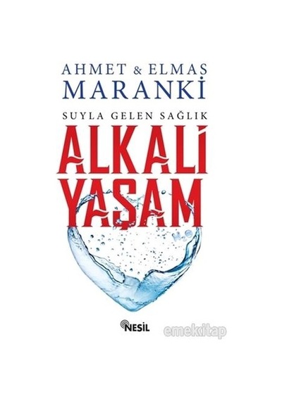 Alkali Yaşam - Suyla Gelen Sağlık - Elmas Maranki -  Ahmet Maranki - Nesil Yayınları
