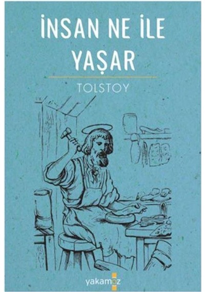 İnsan Ne İle Yaşar - Lev Nikolayeviç Tolstoy - Yakamoz Yayınları