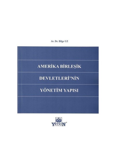Yetkin Yayınları - Amerika Birleşik Devletleri'nin Yönetim Yapısı - Bilge Uz