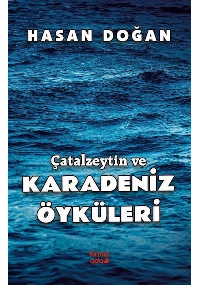 Çatalzeytin ve Karadeniz Öyküleri - Hasan Doğan - Kırmızı Ada Yayınları