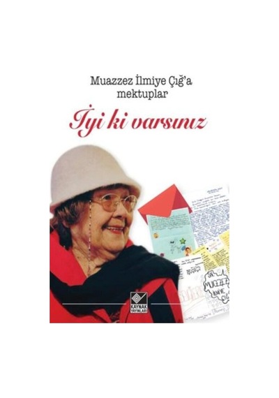 İyi ki Varsınız-Muazzez İlmiye Çığ'a Mektuplar- Kaynak Yayınları