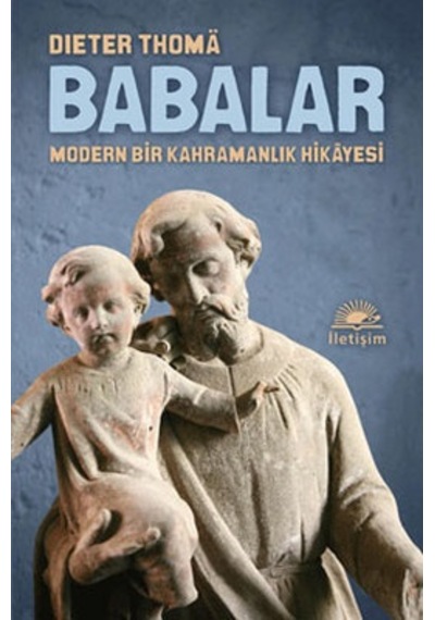 Babalar - Modern Bir Kahramanlık Hikayesi - Dieter Thoma - İletişim Yayınları