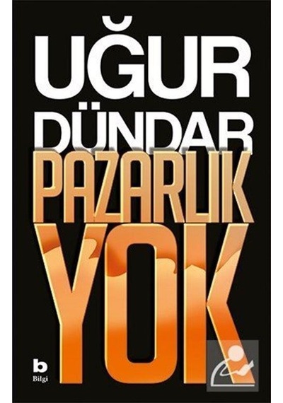 Pazarlık Yok / Uğur Dündar