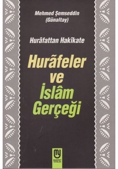 Hurafeler ve İslam Gerçeği  - Hurafattan Hakikate  - Mehmed Şemseddin Günaltay  - Marifet Yayınları