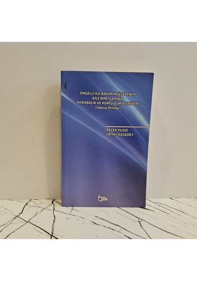 Engelli İle Bakımını Üstlenen Aile Bireylerinin Akrabalık Ve Komşuluk İlişkiler Yalova Örneği