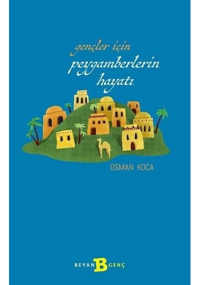 Gençler İçin Peygamberlerin Hayatı - Osman Koca - Beyan