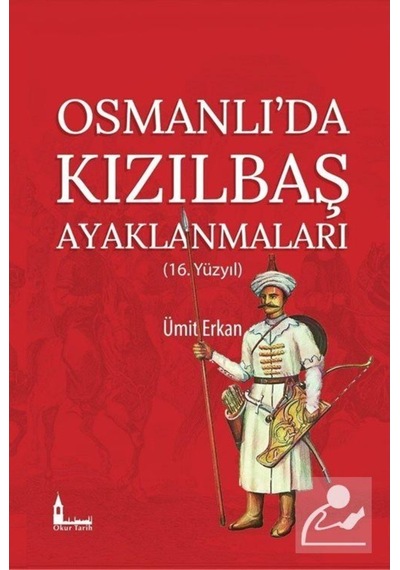 Osmanlı'Da Kızılbaş Ayaklanmaları (16.Yüzyıl) / Ümit Erkan 9786058189645