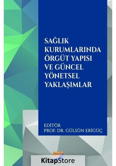 Sağlık Kurumlarında Örgüt Yapısı ve Güncel Yönetsel Yaklaşımlar- Siyasal Kitabevi