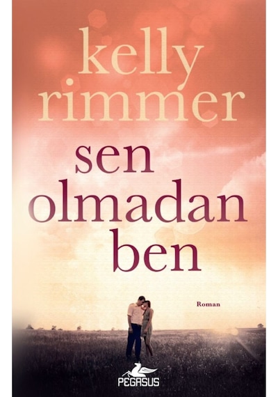 Sen Olmadan Ben - Kelly Rimmer - Pegasus