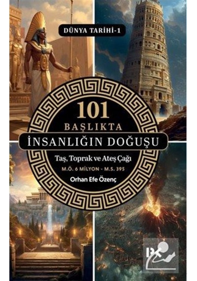 101 Başlıkta İnsanlığın Doğuşu / Dünya Tarihi 1 & Taş, Toprak ...