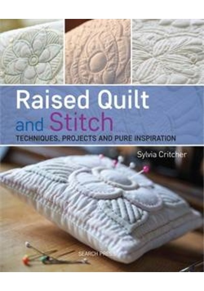 Raised Quilt And Stitch: Techniques, Projects And Pure İnspiration 9781782210146
